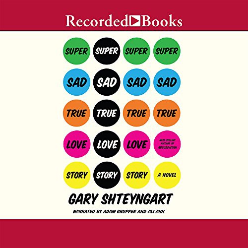 Adam Grupper, Gary Shteyngart, Ali Ahn: Super Sad True Love Story (AudiobookFormat, 2011, Recorded Books, Inc.)