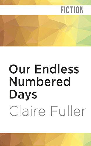 Our Endless Numbered Days (AudiobookFormat, 2019, Audible Studios on Brilliance Audio, Audible Studios on Brilliance)