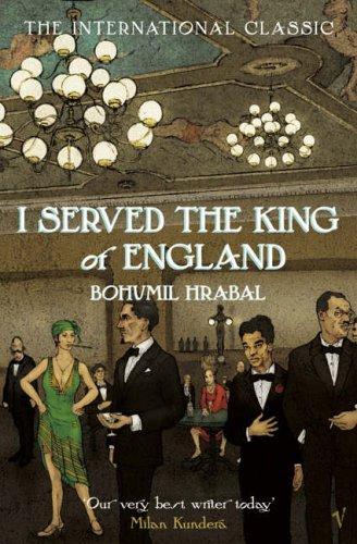 Bohumil Hrabal: I Served the King of England (Paperback, 2006, VINTAGE (RAND))