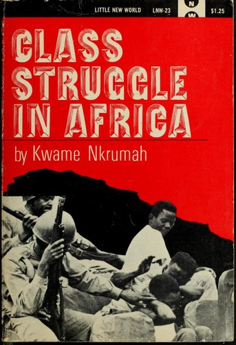 Kwame Nkrumah: Class struggle in Africa. (1970, International Publishers)