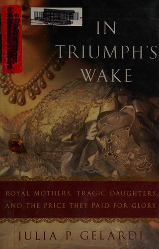 Julia P. Gelardi: In triumph's wake (2008, St. Martin's Press)