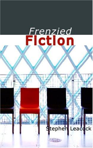 Stephen Leacock: Frenzied Fiction (Paperback, 2006, BiblioBazaar)