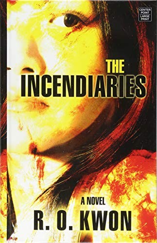 R. O. Kwon: The Incendiaries (Hardcover, 2018, Center Point Pub)