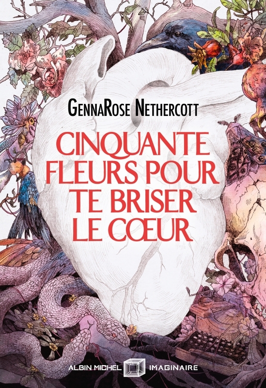 GennaRose Nethercott: Cinquante fleurs pour te briser le cœur (2025, Albin Michel Imaginaire)