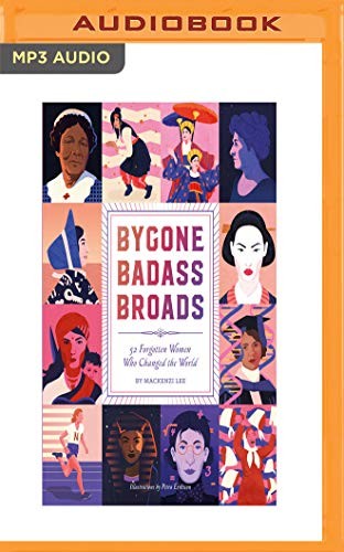 Mackenzi Lee, Lucy James: Bygone Badass Broads (AudiobookFormat, 2018, Audible Studios on Brilliance Audio, Audible Studios on Brilliance)