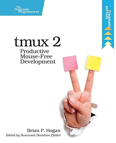 Brian P. Hogan: tmux 2: Productive Mouse-Free Development (2016, Pragmatic Bookshelf)