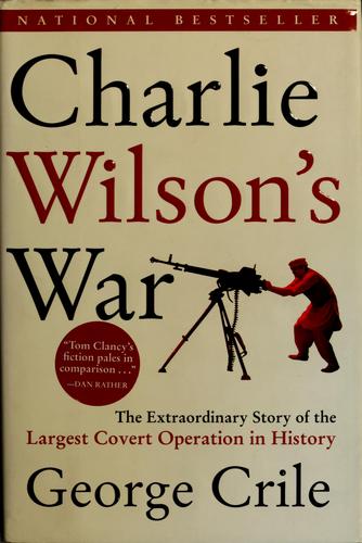 George Crile III: Charlie Wilson's war (Hardcover, 2003, Atlantic Monthly Press)