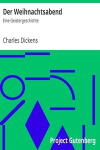 Charles Dickens: Der Weihnachtsabend (German language, 2007, Project Gutenberg)