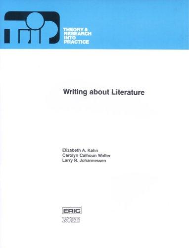 Elizabeth A. Kahn, Carolyn Calhoun Walter, Larry R. Johannessen: Writing About Literature (Theory and Research Into Practice) (Paperback, 1984, National Council of Teachers of English)