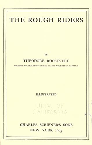 Theodore Roosevelt: The Rough Riders (1905, C. Scribner's Sons)