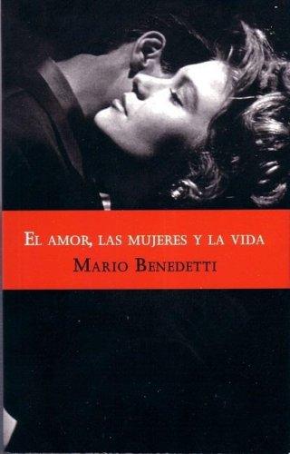 Mario Benedetti: El amor, las mujeres y la vida (Paperback, Spanish language, 2006, Punto de Lectura)