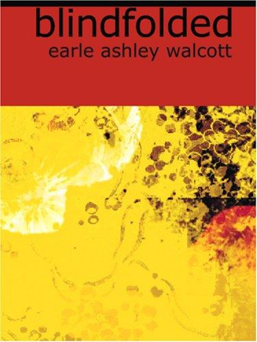 Earle Ashley Walcott: Blindfolded (Large Print Edition) (Paperback, BiblioBazaar)