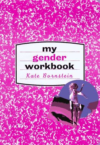 Kate Bornstein: My Gender Workbook (1997, Routledge)