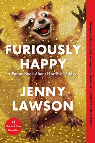 Jenny Lawson: Furiously Happy (2015, Flatiron Books)