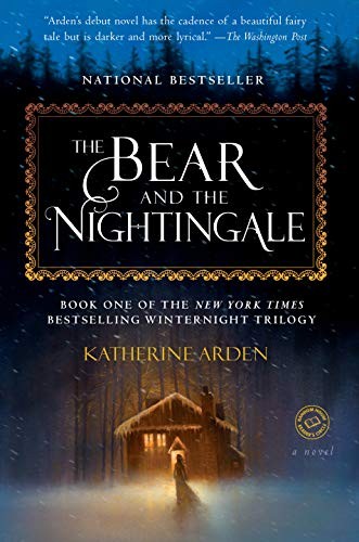 Katherine Arden: The Bear and the Nightingale: A Novel (Winternight Trilogy Book 1) (2017, Del Rey)