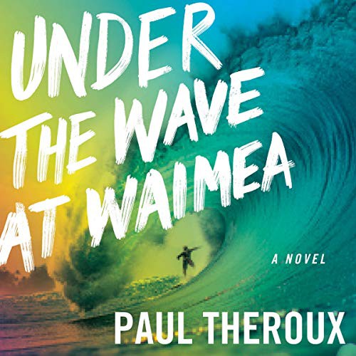 Paul Theroux: Under the Wave at Waimea (AudiobookFormat, 2021, Houghton Mifflin Harcourt and Blackstone Publishing)