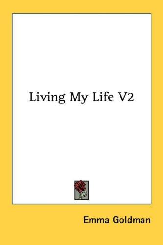 Living My Life V2 (Paperback, 2007, Kessinger Publishing, LLC)