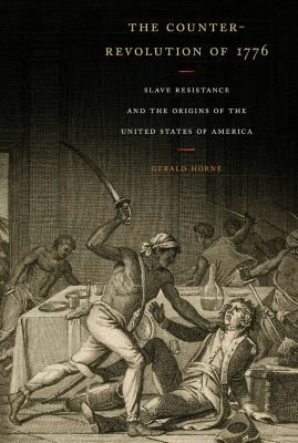 Gerald Horne: The CounterRevolution of 1776 (2014, New York University Press)