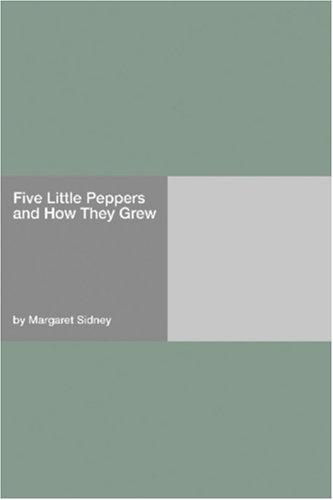 Margaret Sidney: Five Little Peppers and How They Grew (Paperback, 2006, Hard Press)