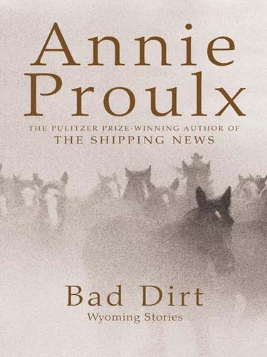 Annie Proulx: Bad Dirt (EBook, 2009, HarperCollins)