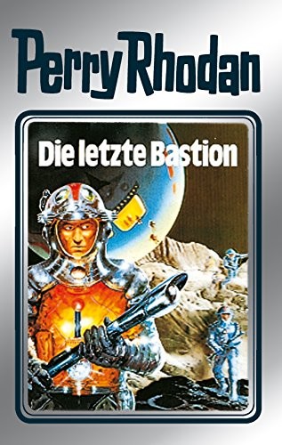 H. G. Ewers, Clark Darlton, William Voltz, Kurt Mahr: Die letzte Bastion (German language, 2011, Perry Rhodan digital)