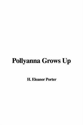 Eleanor Hodgman Porter: Pollyanna Grows Up (Paperback, 2003, IndyPublish.com)