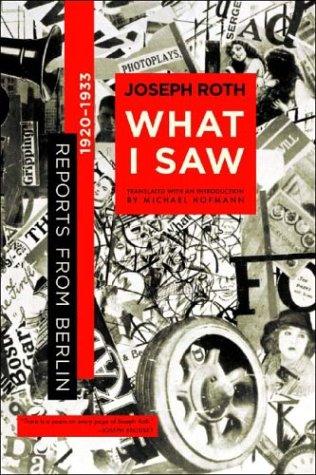 Joseph Roth, Michael Hofmann: What I Saw (2004, W. W. Norton & Company)