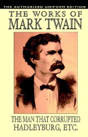 Mark Twain: The Man That Corrupted Hadleyburg And Other Essays And Stories (Hardcover, 2003, Wildside Press)