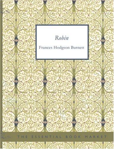 Frances Hodgson Burnett: Robin (Large Print Edition) (Paperback, 2007, BiblioBazaar)
