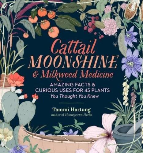 Cattail Moonshine & Milkweed Medicine (Hardcover, 2016, Storey Publishing, LLC)
