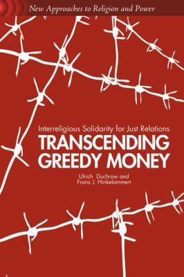 Franz J. Hinkelammert: Transcending Greedy Money Interreligious Solidarity For Just Relations (2012, Palgrave MacMillan)