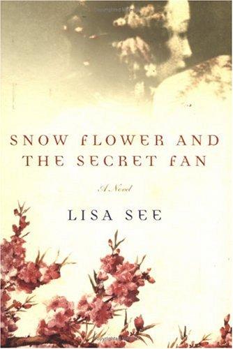 Lisa See: Snow Flower and the Secret Fan (2005, Random House)