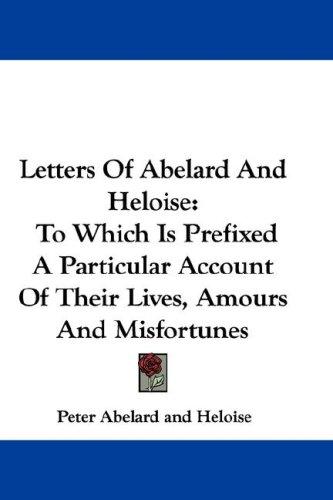 Peter Abelard, Heloise.: Letters Of Abelard And Heloise (Hardcover, 2007, Kessinger Publishing, LLC)