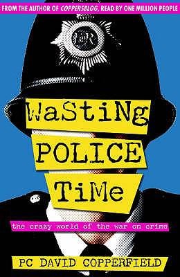 Wasting Police Time The Crazy World Of The War On Crime (2006, Monday Books)