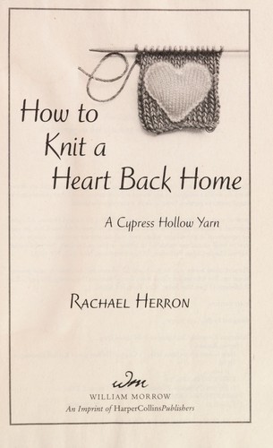 Rachael Herron: How to knit a heart back home (2011, Avon A)