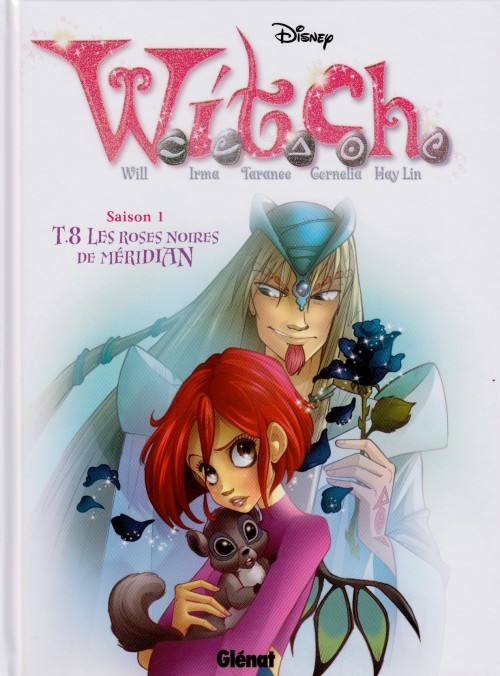 Elisabetta Gnone, Francesco Artibani, Team_WITCH_Disney, Giovanna Bo, Alessia Martusciello: W.I.T.C.H - Saison 1 - Tome 8 - Les Roses noires de Méridian (French language, 2012, Glénat)