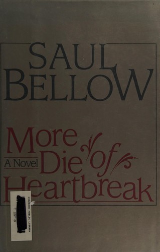 Saul Bellow: More die of heartbreak. (1987, Secker and Warburg)