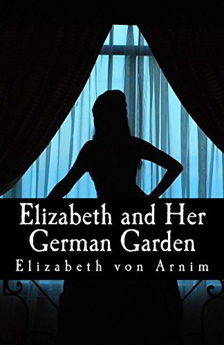 Elizabeth von Arnim, Marie Annette Beauchamp: Elizabeth and Her German Garden (Paperback, 2013, CreateSpace Independent Publishing Platform, Createspace Independent Publishing Platform)