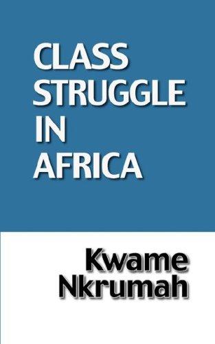 Kwame Nkrumah: Class struggle in Africa. (1970, Panaf Books Ltd.)