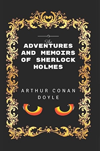 Arthur Conan Doyle: The Adventures and Memoirs of Sherlock Holmes (Paperback, 2017, Independently published)