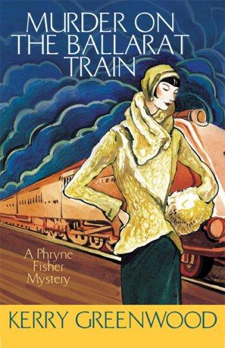 Kerry Greenwood: Murder on the Ballarat Train (A Phryne Fisher Mystery) (Hardcover, 2006, Poisoned Pen Press)