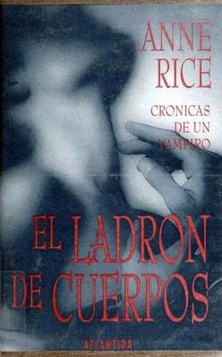 Anne Rice: El Ladron de Cuerpos (Hardcover, Spanish language, 1993, Atlantida)