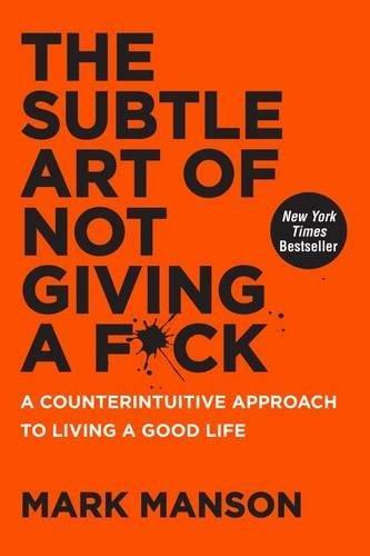 Mark Manson: The Subtle Art of Not Giving A F*ck (2016, Harper One)