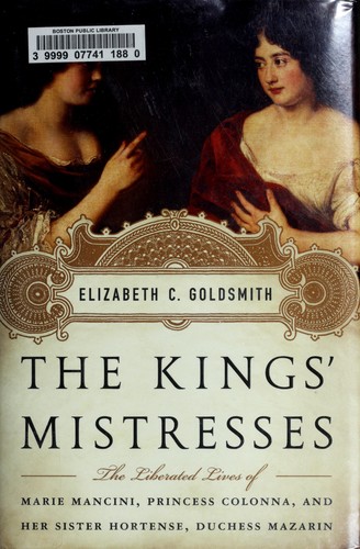 Elizabeth C. Goldsmith: The kings' mistresses (2012, PublicAffairs)