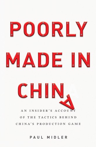 Paul Midler: Poorly made in China (2009, Wiley)