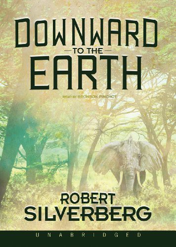 Bronson Pinchot, Robert Silverberg: Downward to the Earth (EBook, 2011, Blackstone Pub)