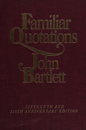 John Bartlett: Familiar quotations (1980, Little, Brown)