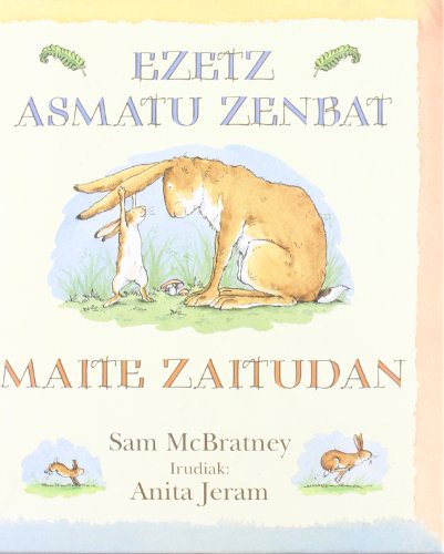 Sam McBratney, Anita Jeram, Josune Muñoz Skolastika, Josune Muñoz Skolastika, Josune Muñoz Skolastika: Ezetz asmatu zenbat maite zaitudan (Hardcover, 2007, Editorial Kókinos)