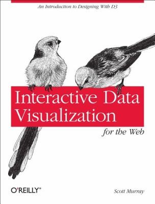 Scott Murray: Interactive Data Visualization For The Web (2013, O'Reilly Media, Inc, USA)