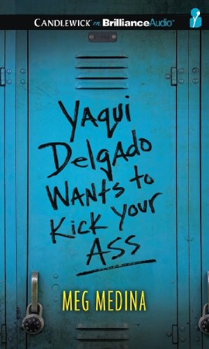 Meg Medina: Yaqui Delgado Wants to Kick Your Ass (AudiobookFormat, 2013, Candlewick on Brilliance Audio)